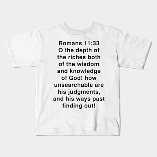 Romans 11:33  King James Version (KJV) Bible Verse Typography Kids T-Shirt